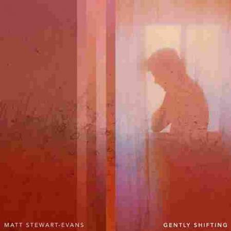 Gently Shifting Matt Stewart-Evans