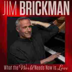 What The World Needs Now Is Love Jim Brickman