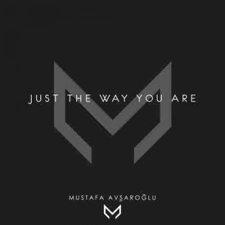 Just the Way You Are Mustafa Avşaroğlu